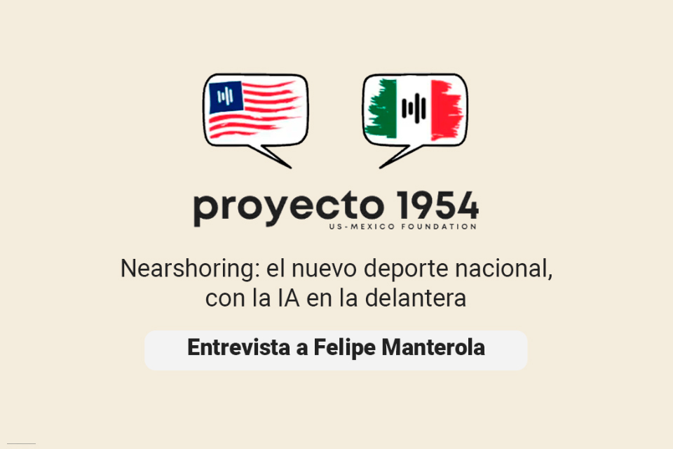 Nearshoring: el nuevo deporte nacional, con la IA en la delantera